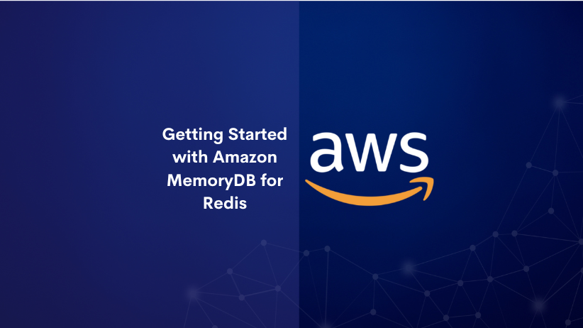 Getting Started with Amazon MemoryDB for Redis
